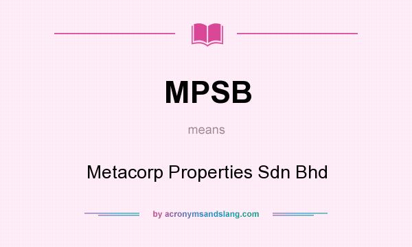 What does MPSB mean? It stands for Metacorp Properties Sdn Bhd