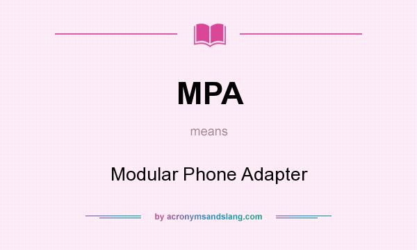 What does MPA mean? It stands for Modular Phone Adapter