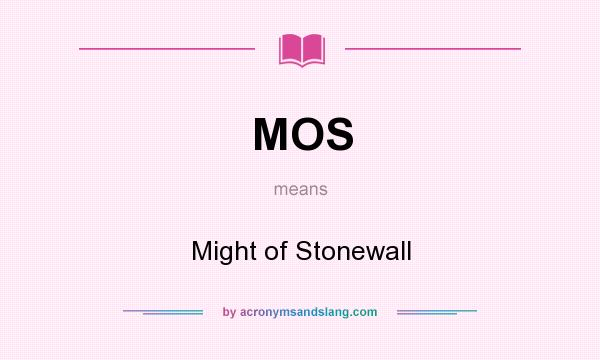 What does MOS mean? It stands for Might of Stonewall