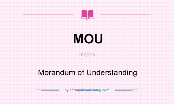 What does MOU mean? It stands for Morandum of Understanding