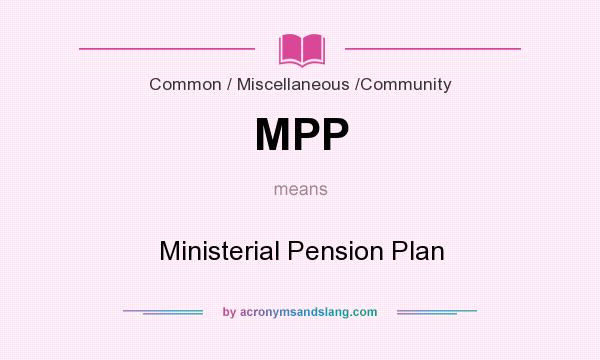 What does MPP mean? It stands for Ministerial Pension Plan