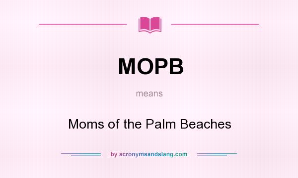 What does MOPB mean? It stands for Moms of the Palm Beaches