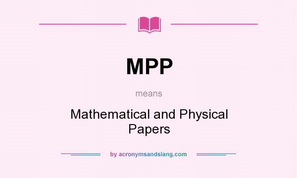 What does MPP mean? It stands for Mathematical and Physical Papers