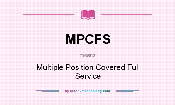 What does MPCFS mean? It stands for Multiple Position Covered Full Service