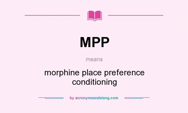 What does MPP mean? It stands for morphine place preference conditioning