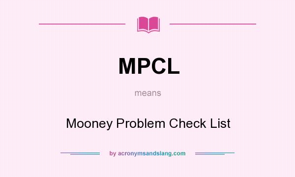 What does MPCL mean? It stands for Mooney Problem Check List