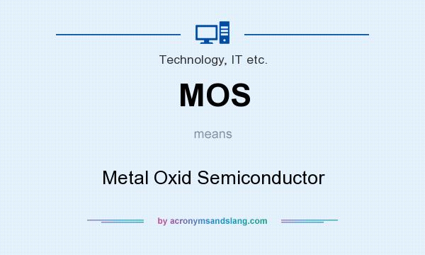 What does MOS mean? It stands for Metal Oxid Semiconductor