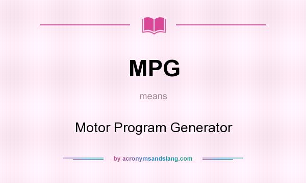 What does MPG mean? It stands for Motor Program Generator