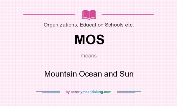 What does MOS mean? It stands for Mountain Ocean and Sun