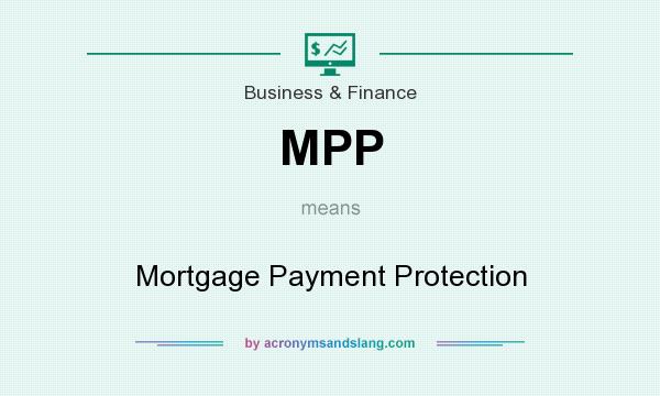 What does MPP mean? It stands for Mortgage Payment Protection