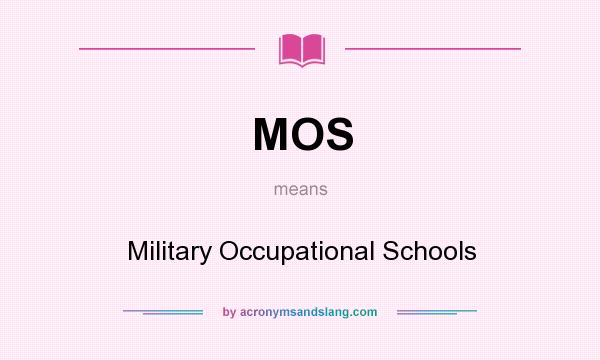 What does MOS mean? It stands for Military Occupational Schools