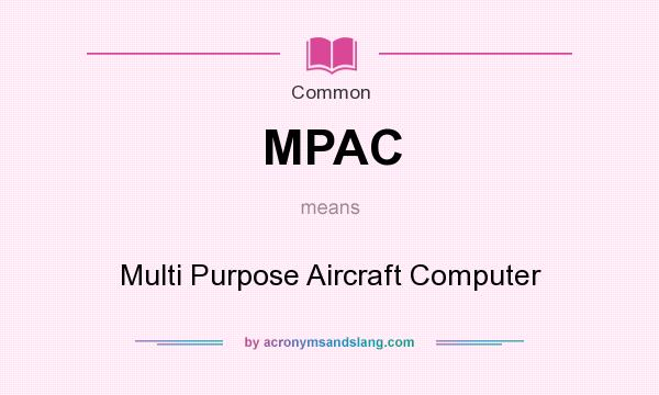 What does MPAC mean? It stands for Multi Purpose Aircraft Computer
