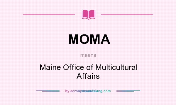 What does MOMA mean? It stands for Maine Office of Multicultural Affairs