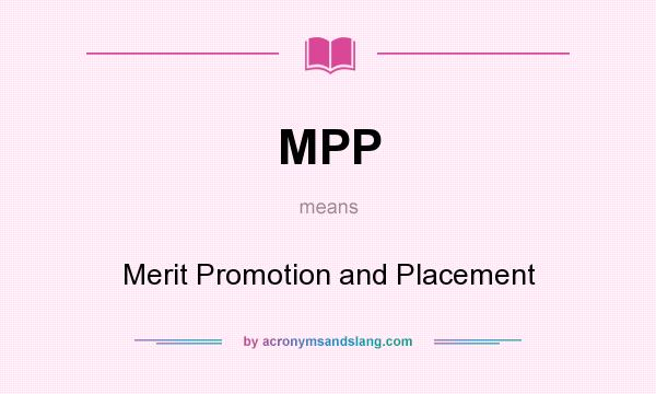 What does MPP mean? It stands for Merit Promotion and Placement