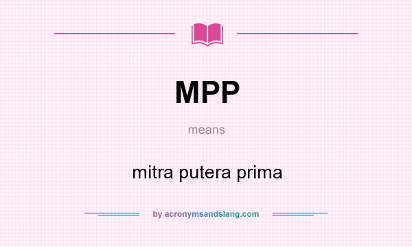 What does MPP mean? It stands for mitra putera prima