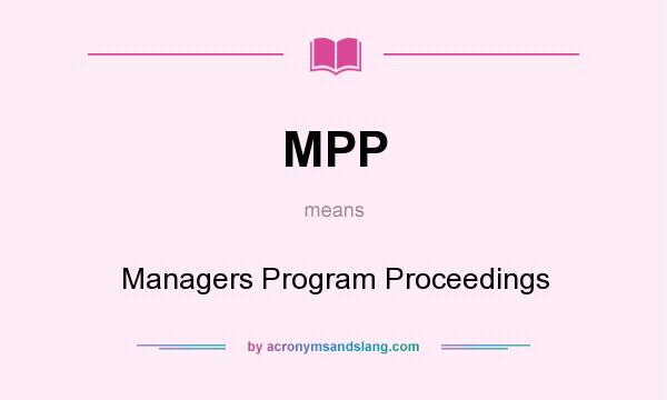 What does MPP mean? It stands for Managers Program Proceedings
