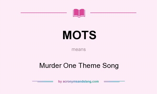 What does MOTS mean? It stands for Murder One Theme Song