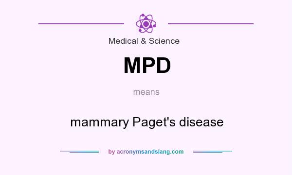 What does MPD mean? It stands for mammary Paget`s disease
