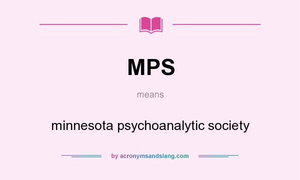 What does MPS mean? It stands for minnesota psychoanalytic society