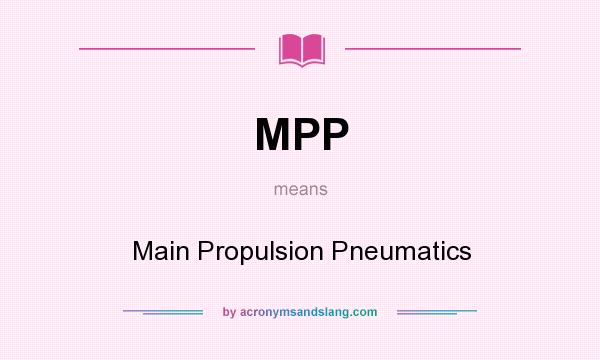 What does MPP mean? It stands for Main Propulsion Pneumatics