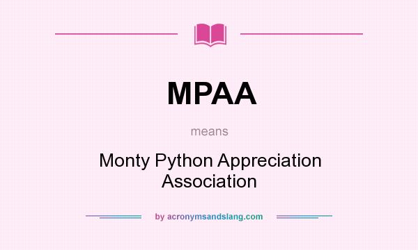 What does MPAA mean? It stands for Monty Python Appreciation Association