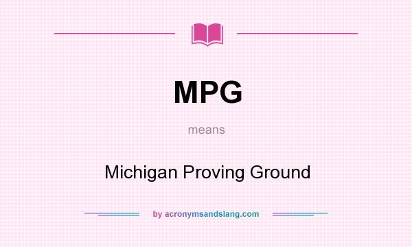 What does MPG mean? It stands for Michigan Proving Ground