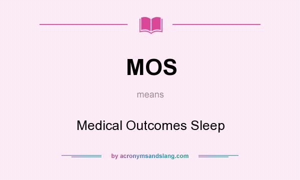 What does MOS mean? It stands for Medical Outcomes Sleep