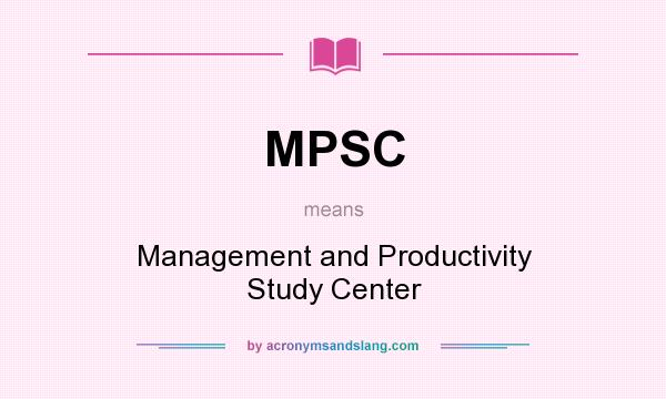 What does MPSC mean? It stands for Management and Productivity Study Center