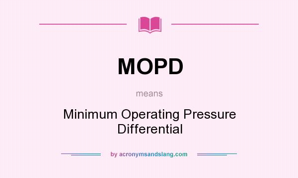 What does MOPD mean? It stands for Minimum Operating Pressure Differential