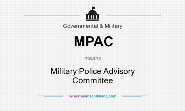 What does MPAC mean? It stands for Military Police Advisory Committee