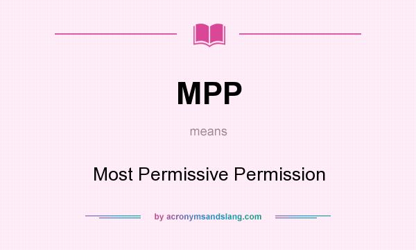 What does MPP mean? It stands for Most Permissive Permission