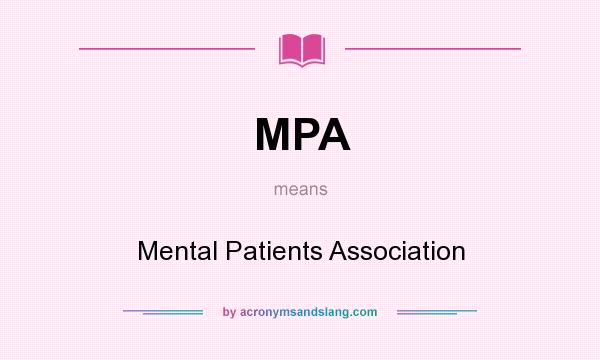 What does MPA mean? It stands for Mental Patients Association