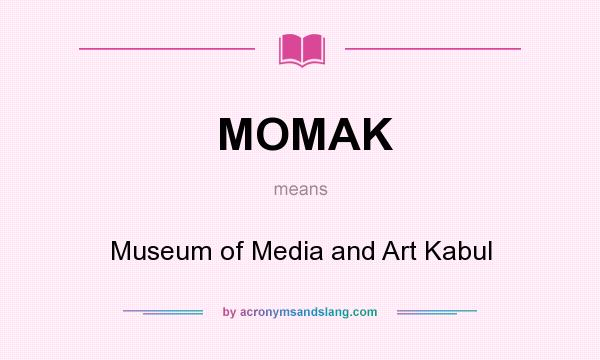 What does MOMAK mean? It stands for Museum of Media and Art Kabul