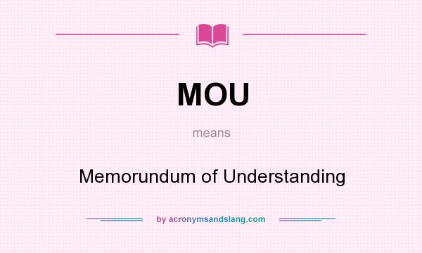 What does MOU mean? It stands for Memorundum of Understanding