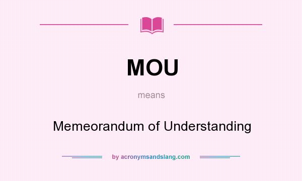 What does MOU mean? It stands for Memeorandum of Understanding