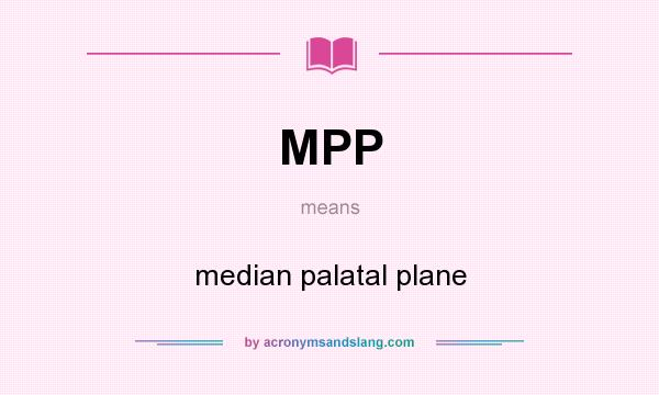 What does MPP mean? It stands for median palatal plane