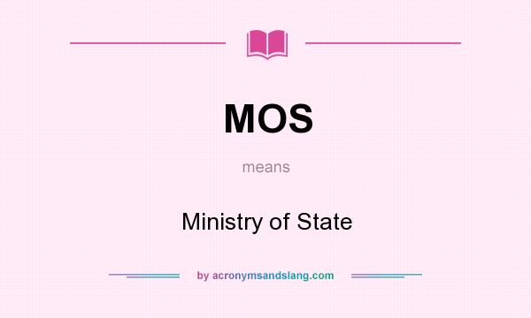 What does MOS mean? It stands for Ministry of State