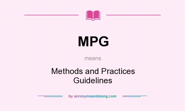 What does MPG mean? It stands for Methods and Practices Guidelines