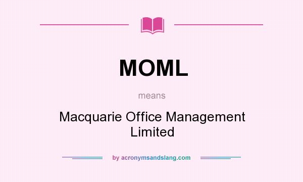 What does MOML mean? It stands for Macquarie Office Management Limited