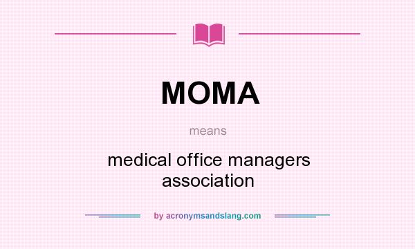 What does MOMA mean? It stands for medical office managers association