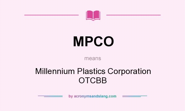 What does MPCO mean? It stands for Millennium Plastics Corporation OTCBB