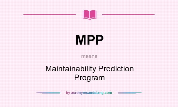 What does MPP mean? It stands for Maintainability Prediction Program