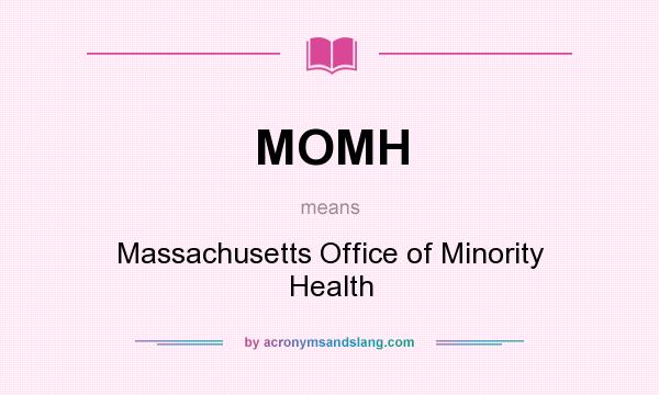 What does MOMH mean? It stands for Massachusetts Office of Minority Health