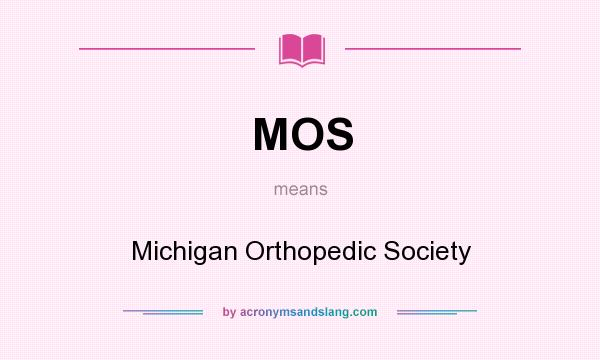 What does MOS mean? It stands for Michigan Orthopedic Society