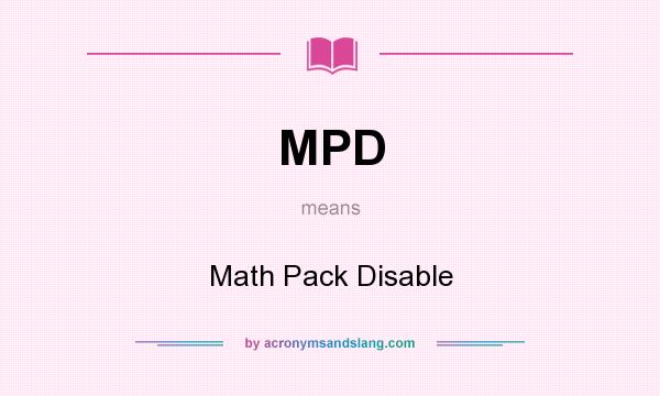 What does MPD mean? It stands for Math Pack Disable
