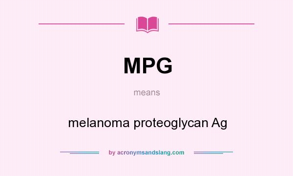 What does MPG mean? It stands for melanoma proteoglycan Ag