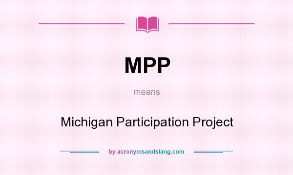 What does MPP mean? It stands for Michigan Participation Project