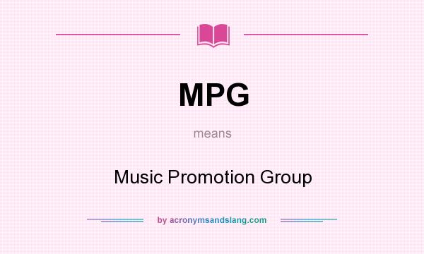What does MPG mean? It stands for Music Promotion Group