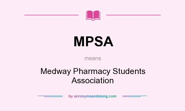 What does MPSA mean? It stands for Medway Pharmacy Students Association