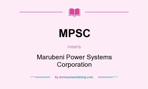 What does MPSC mean? It stands for Marubeni Power Systems Corporation